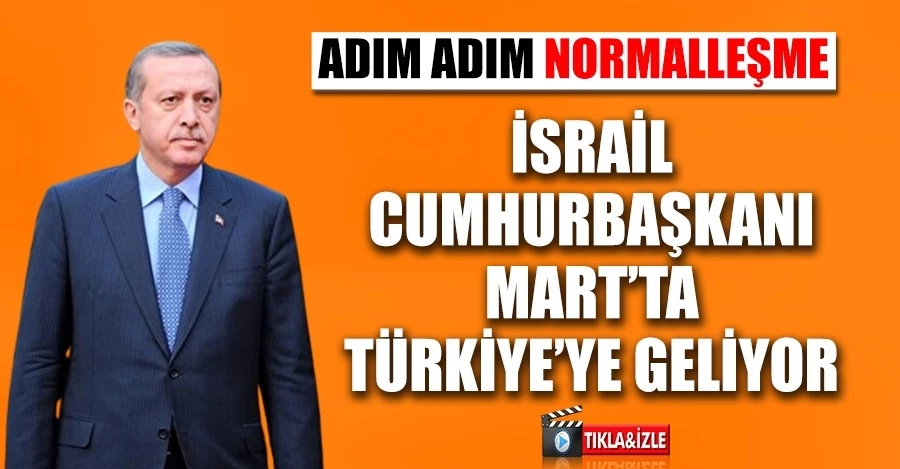 Cumhurbaşkanı Erdoğan: İsrail Cumhurbaşkanı, Mart ayının ortalarında gelecek
