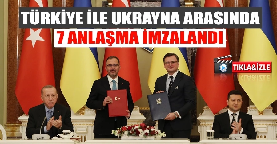 Türkiye ile Ukrayna arasında 7 anlaşma imzalandı