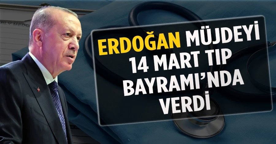 Cumhurbaşkanı Erdoğan müjdeyi 14 Mart Tıp Bayramı
