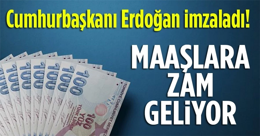 Cumhurbaşkanı Erdoğan imzaladı! Maaşlar 560 lira artacak!
