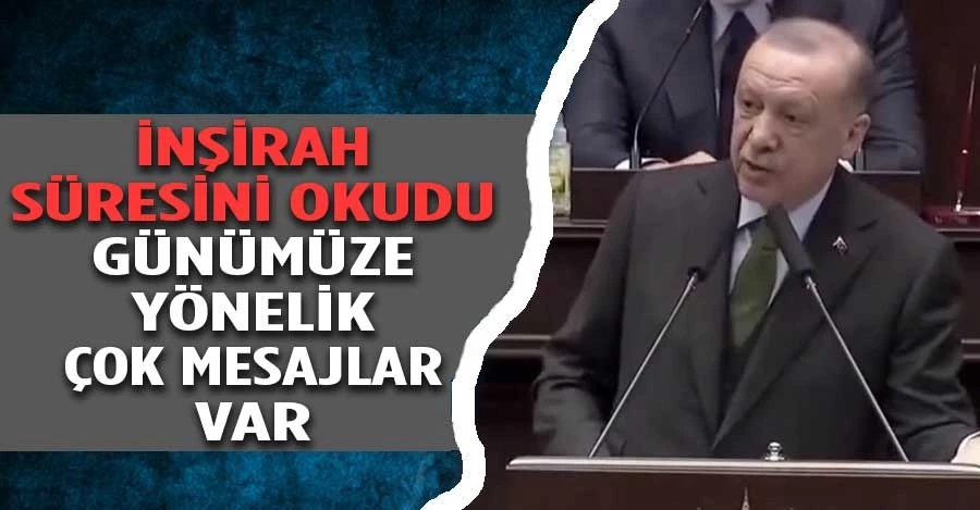 Cumhurbaşkanı Erdoğan, konuşmasını İnşirah Suresi