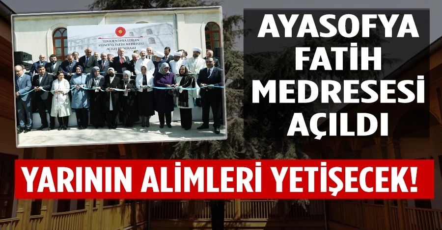 Ayasofya Fatih Medresesi açıldı!