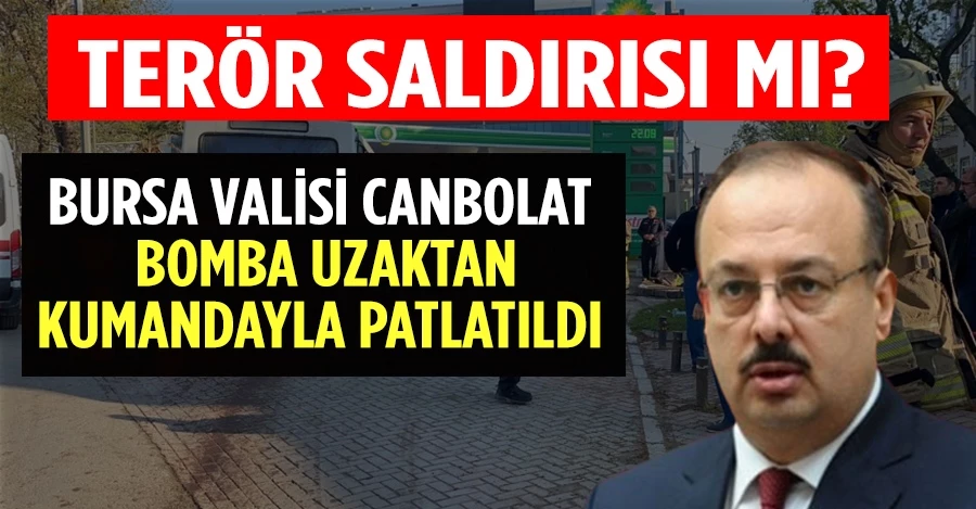 Bursa Valisi Yakup Canbolat: Bomba uzaktan kumanda ile patlatıldı