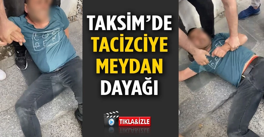 Taksim’de taciz iddiasına dayak  