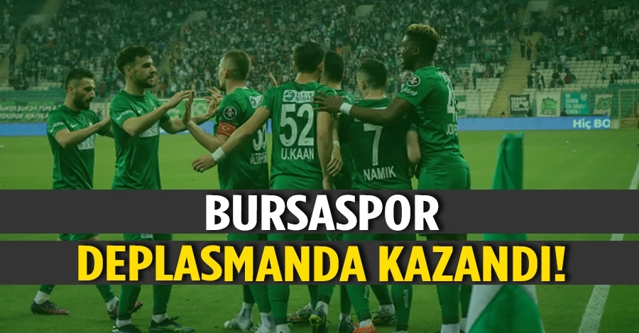 Bursaspor deplasmanda kazandı
