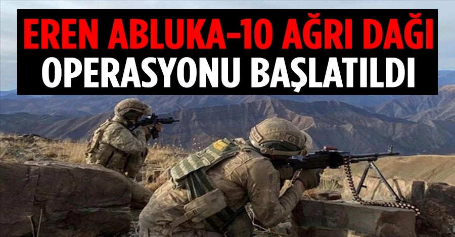 Eren Abluka-10 Ağrı Dağı operasyonu başlatıldı