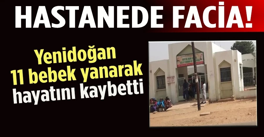 Hastanede facia! Yenidoğan 11 bebek yanarak hayatını kaybetti