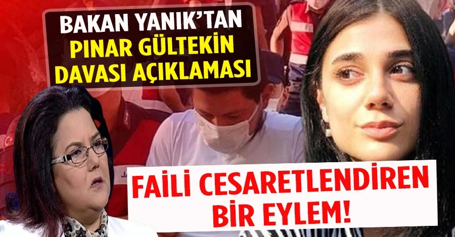 Bakan Yanık’tan Pınar Gültekin davasına ilişkin açıklama: Faili cesaretlendiren bir eylem