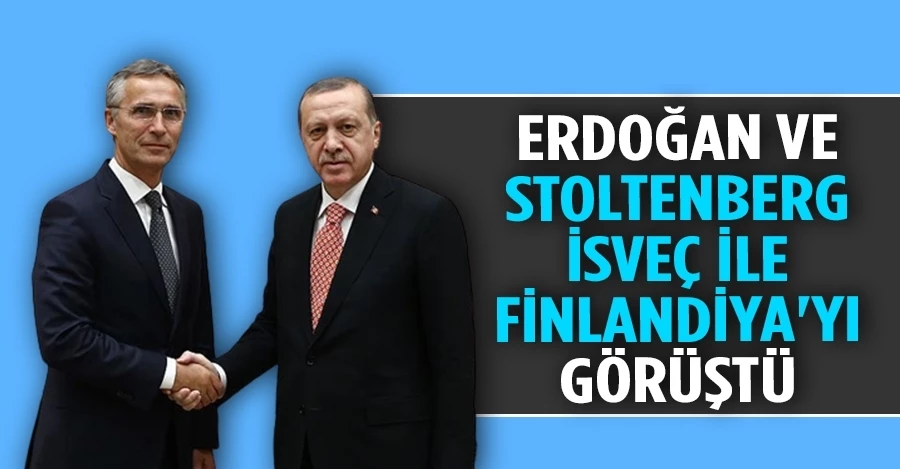 Cumhurbaşkanı Erdoğan ve Stoltenberg, İsveç ile Finlandiya