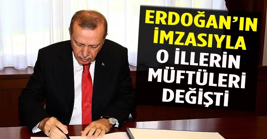 Erdoğan’ın imzasıyla 10 ilin müftüsü değişti