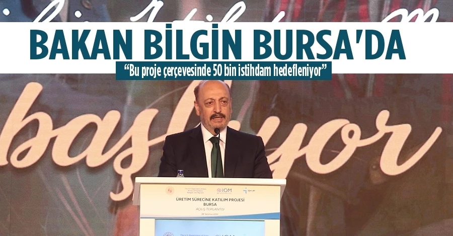 Bakan Bilgin üretime katılım destek projesi için Bursa