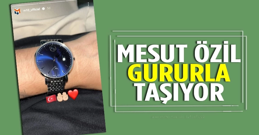 Mesut Özil, Cumhurbaşkanı Erdoğan imzalı kol saatini paylaştı