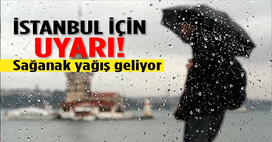 AKOM’dan İstanbul için sağanak yağış uyarısı   