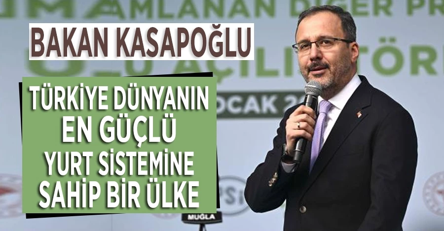 Bakan Kasapoğlu: Türkiye dünyanın en güçlü yurt sistemine sahip bir ülke