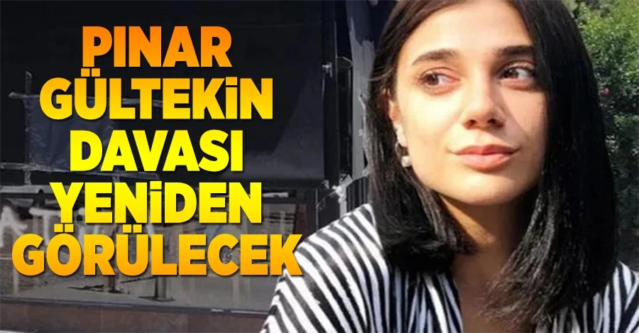 Pınar Gültekin davası yeniden görülecek