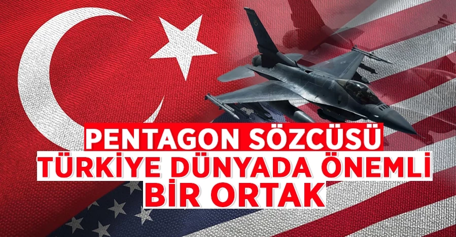 Pentagon Sözcüsü: Türkiye dünyada önemli bir ortaktır