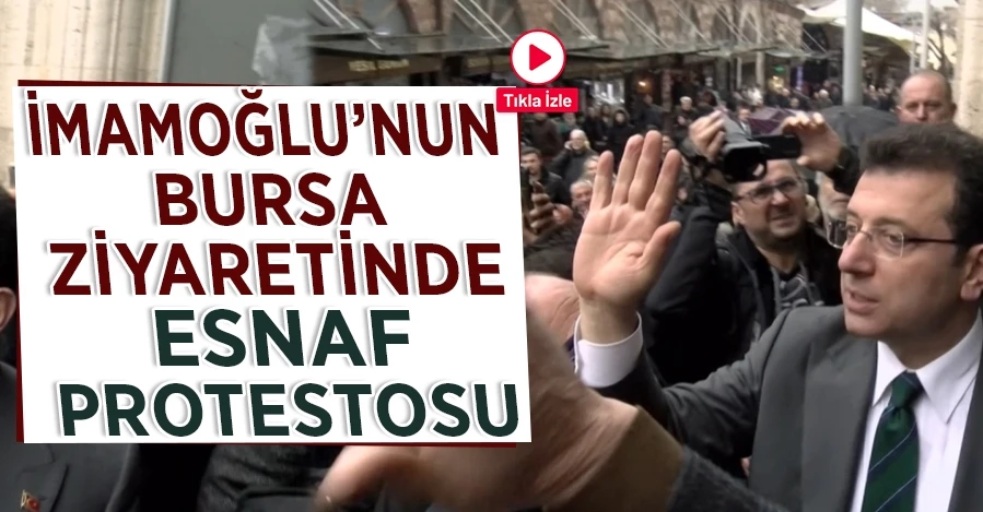 İmamoğlu’nun Bursa ziyaretinde esnaf protestosu