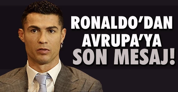 Ronaldo’dan Avrupa’ya son mesaj!