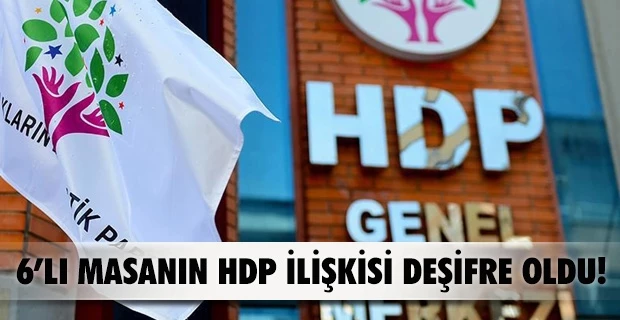 6’lı masanın HDP ilişkisi deşifre oldu!