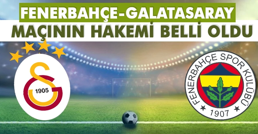 Fenerbahçe-Galatasaray maçının hakemi belli oldu