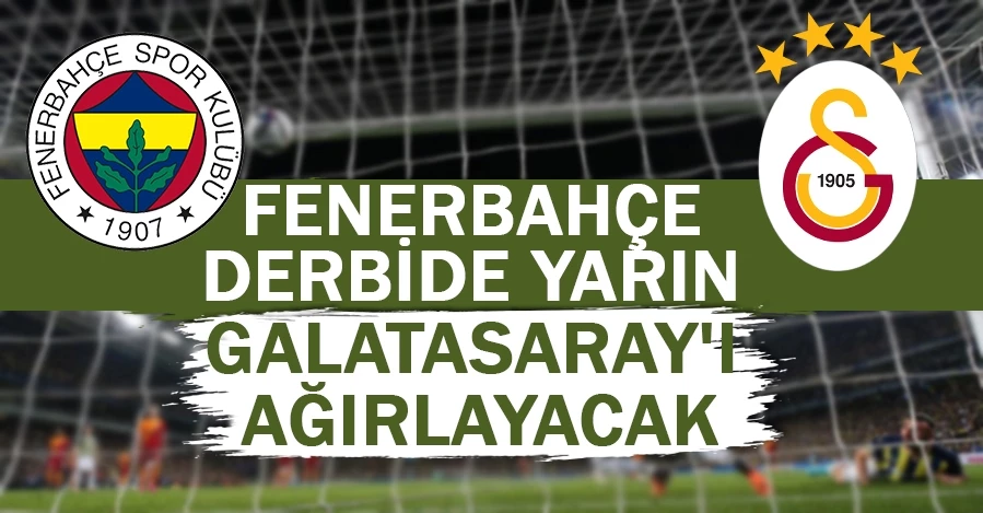 Fenerbahçe derbide yarın Galatasaray