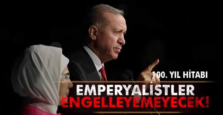 Erdoğan tüm dünyaya ilan etti: Emperyalistler engelleyemeyecek!