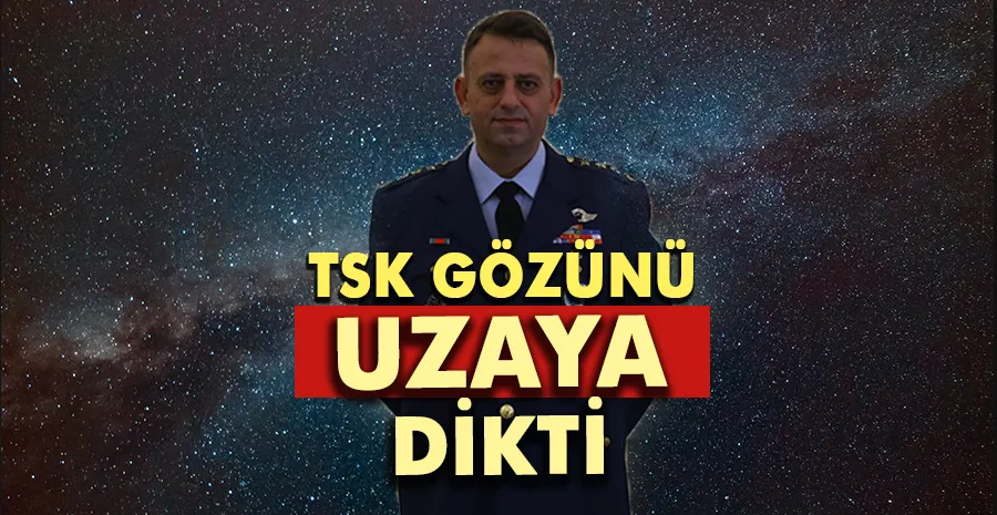 TSK, Uzay Komutanlığı kuruluyor