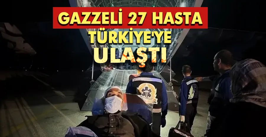 Gazzeli 27 hasta Türkiye