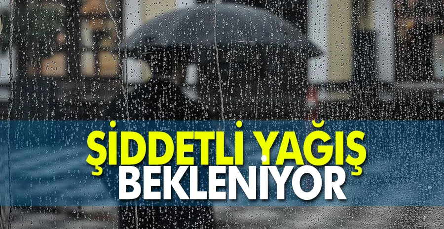İstanbul ve Marmara’nın doğusunda şiddetli yağış bekleniyor
