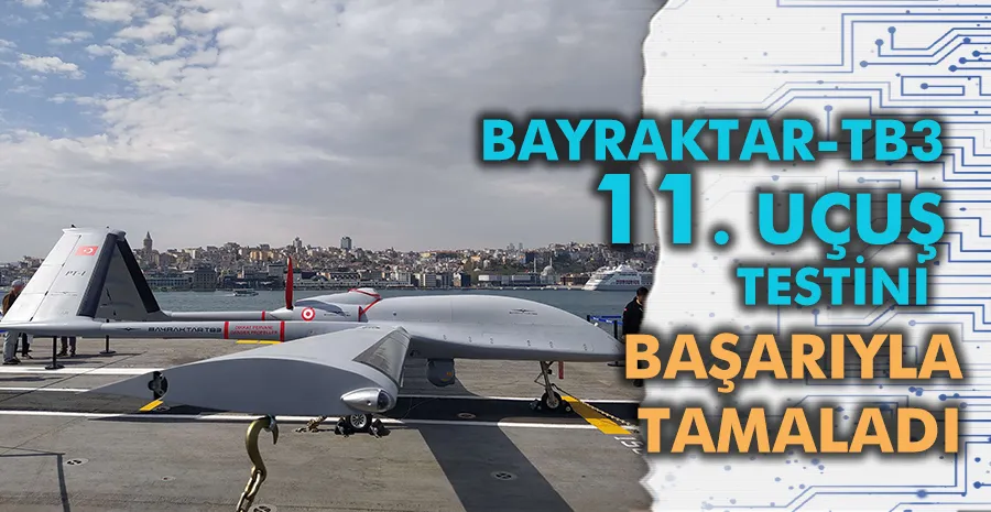 Bayraktar TB3 11. uçuş testini de başarıyla tamamladı