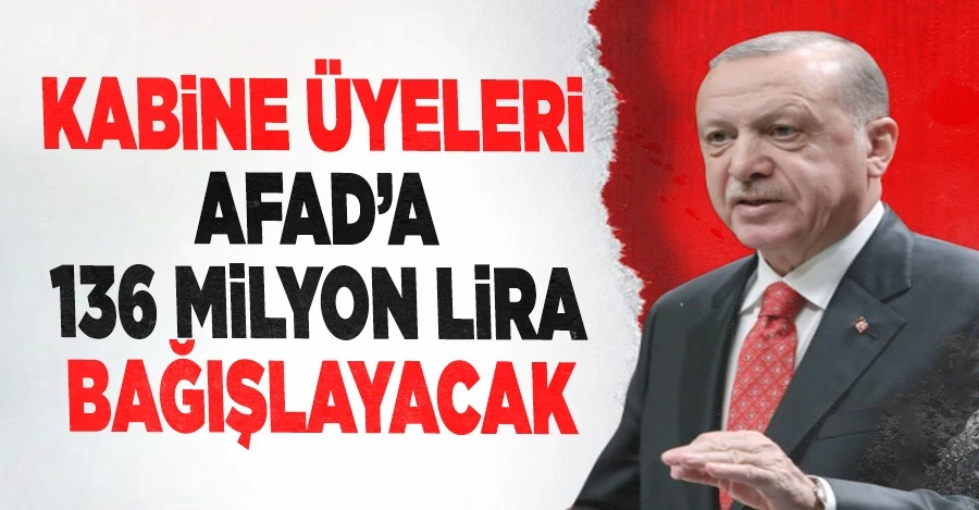 Cumhurbaşkanı Erdoğan: Kabine üyeleri olarak AFAD