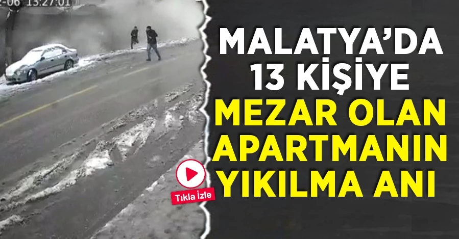 Malatya’da 13 kişiye mezar olan apartmanın yıkılma anı