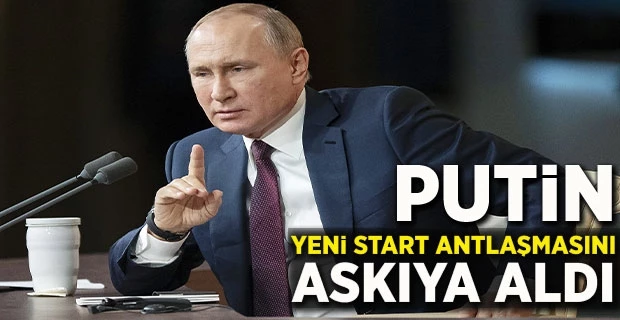 Putin, Yeni Start antlaşmasını askıya aldı