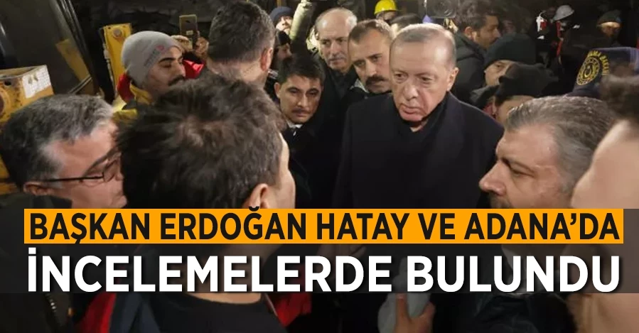 Başkan Erdoğan, İskenderun ve Adana