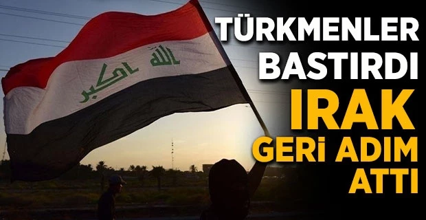 Türkmenler bastırdı, Irak geri adım attı