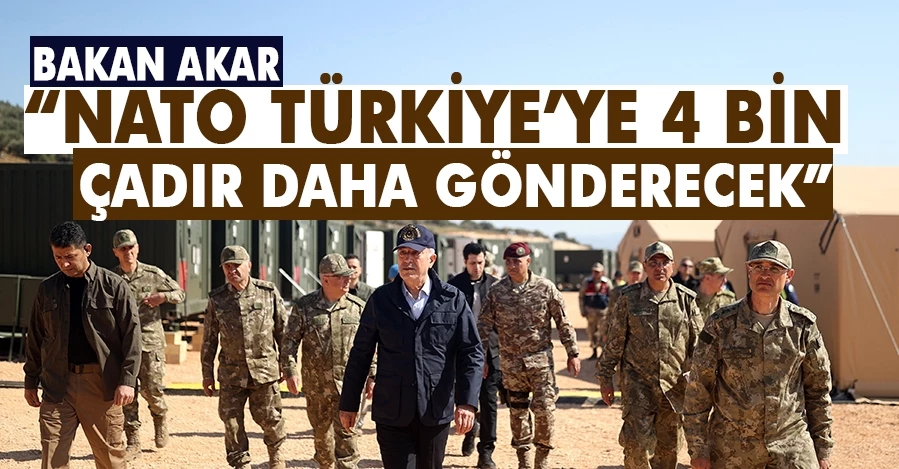 Bakan Akar: “NATO Türkiye’ye 4 bin çadır daha gönderecek”   