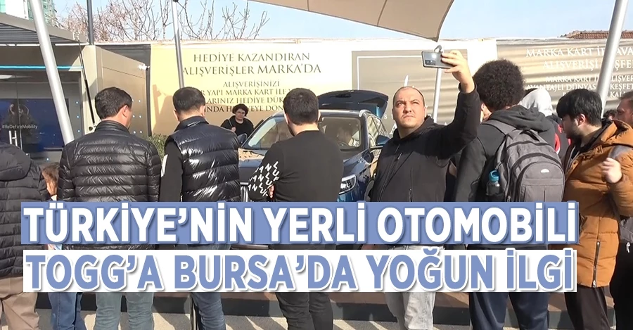 Türkiye’nin yerli otomobili TOGG’a Bursa’da yoğun ilgi  
