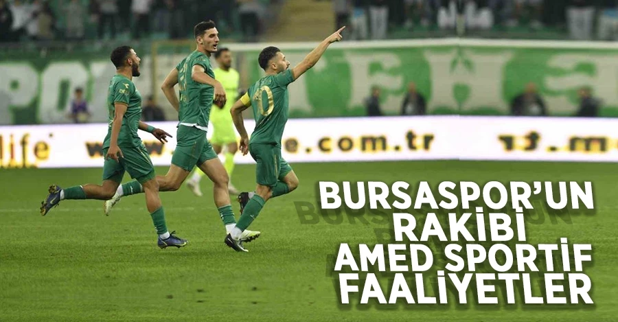  Bursaspor’un rakibi Amed Sportif 