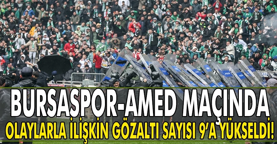 Bursaspor-Amed Sportif Faaliyetler maçında çıkan olaylara ilişkin gözaltı sayısı 9