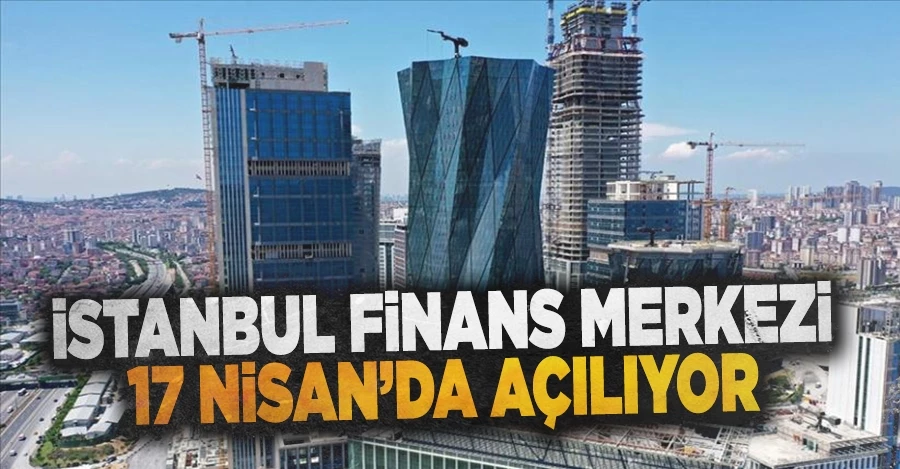 İstanbul Finans Merkezi 17 Nisan
