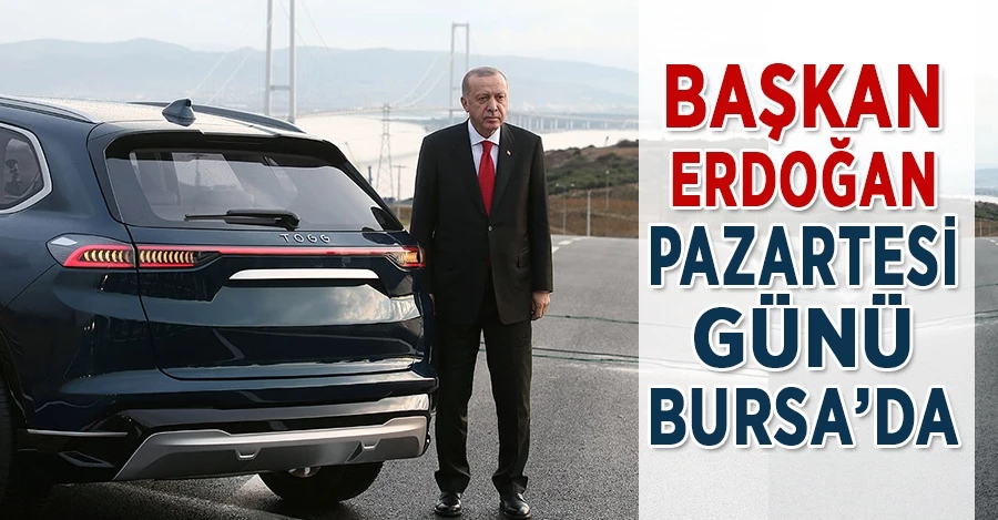 Başkan Erdoğan Pazartesi günü Bursa’da