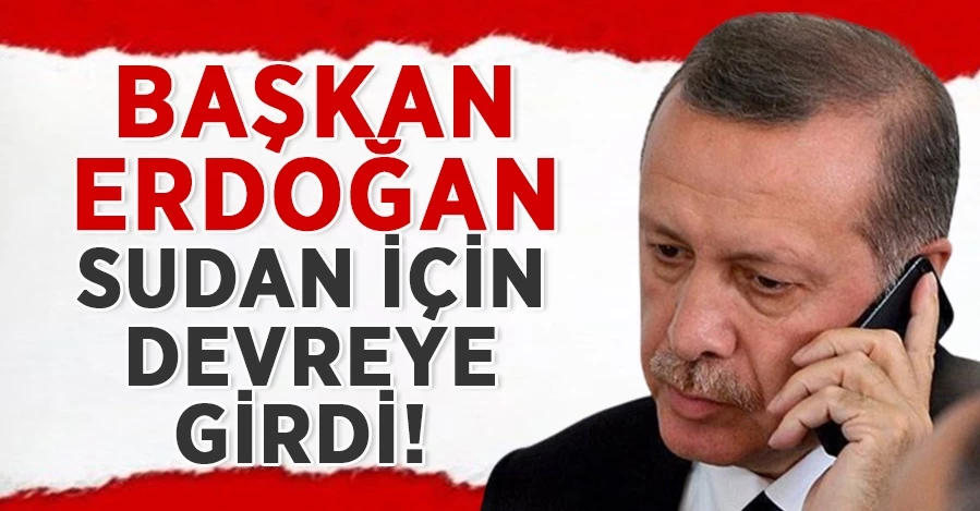Başkan Erdoğan,Sudan için devreye girdi! Savaşı bitirin çağrısı yaptı