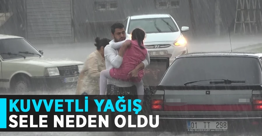 Adana’da kuvvetli yağış sele neden oldu   