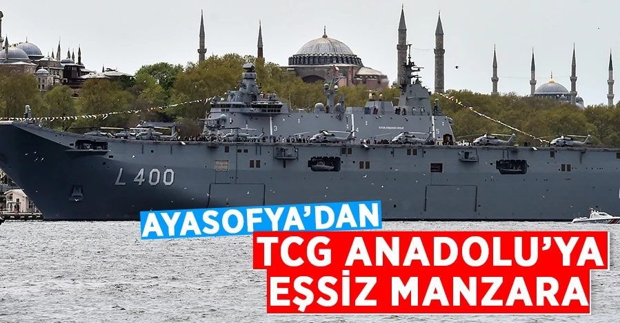 Ayasofya’dan TCG Anadolu’ya eşsiz manzara   