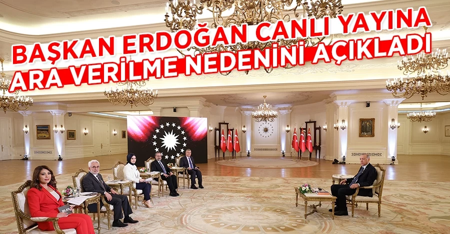 Başkan Erdoğan canlı yayına ara verilme nedenini açıkladı!