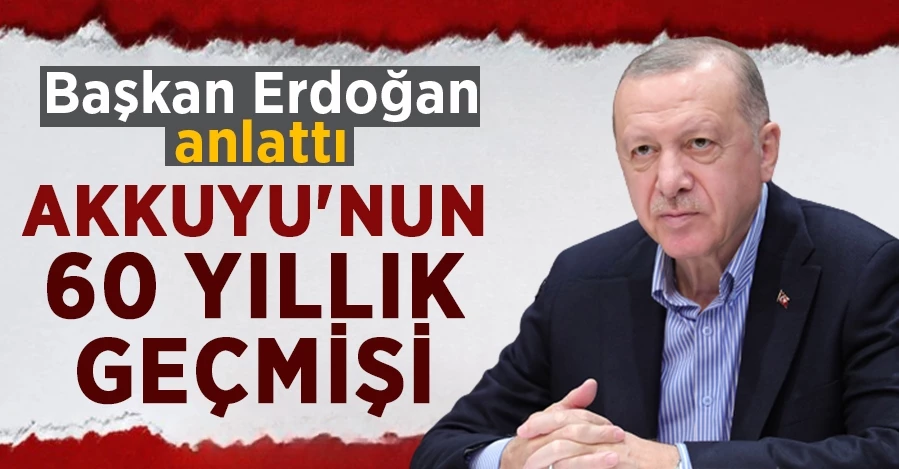 Başkan Erdoğan açıkladı! Akkuyu