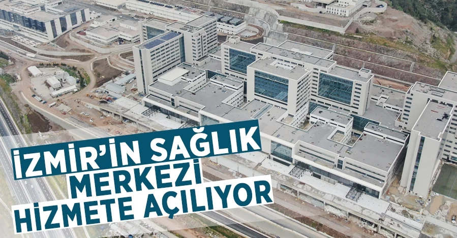 İzmir Şehir Hastanesi bugün açılıyor