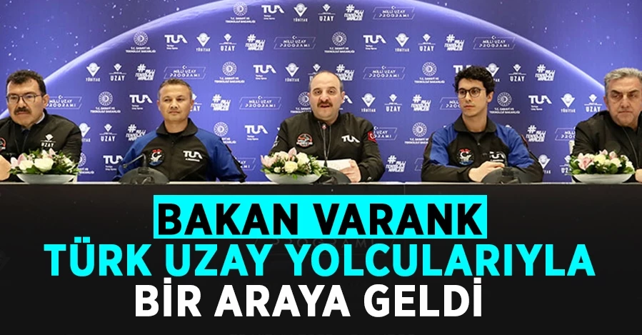 Bakan Varank Türkiye’nin ilk uzay yolcuları ile bir araya geldi