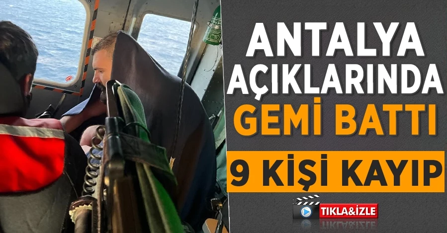 Antalya açıklarında gemi battı: 9 kişi  kayıp!