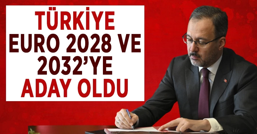 Türkiye Euro 2028 ve 2032’ye resmen aday oldu
